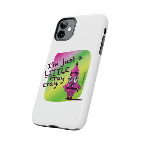 I'm Just A LITTLE Cray Cray - Phone Case