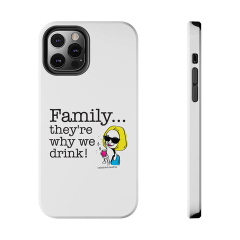 Family...They're Why We Drink! (2) - Phone Case
