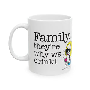 Family...They're Why We Drink! (2) - Ceramic Mug, (11oz)