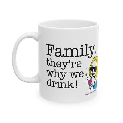 Family...They're Why We Drink! (2) - Ceramic Mug, (11oz)