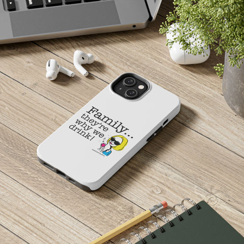 Family...They're Why We Drink! (2) - Phone Case