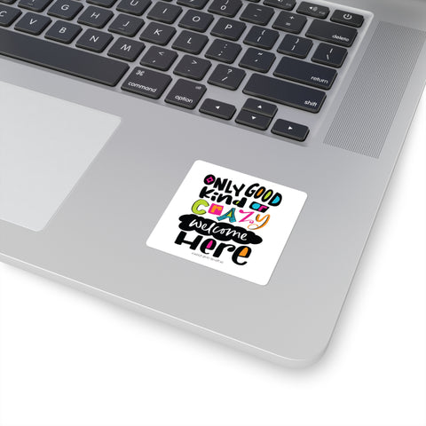 Only Good Kind of Crazy Welcome Here - Square Stickers