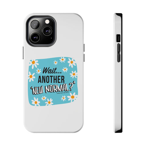 Wait...Another “New Normal”? – Phone Case