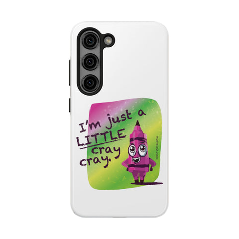 I'm Just A LITTLE Cray Cray - Phone Case