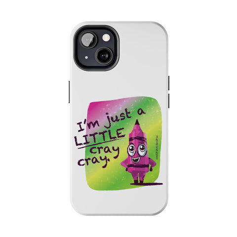 I'm Just A LITTLE Cray Cray - Phone Case