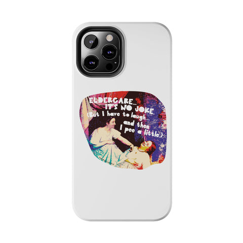 Eldercare…It’s No Joke (But I Have to Laugh…and Then I Pee a Little). Phone Case