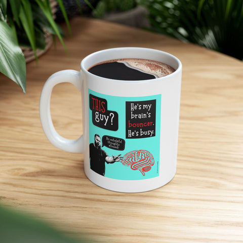My Brain's Bouncer - Ceramic Mug, (11oz)