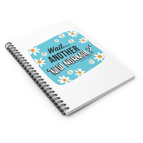 Wait...Another “New Normal”? – Spiral Notebook - Ruled Line