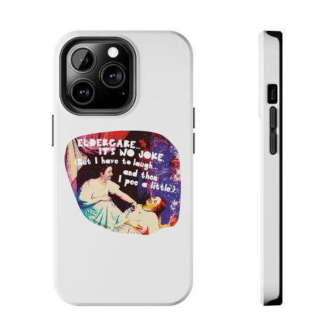 Eldercare…It’s No Joke (But I Have to Laugh…and Then I Pee a Little). Phone Case