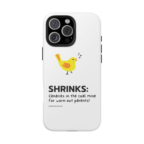 Shrinks: Canaries in the Coal Mine for Worn Out Parents! - Phone Case