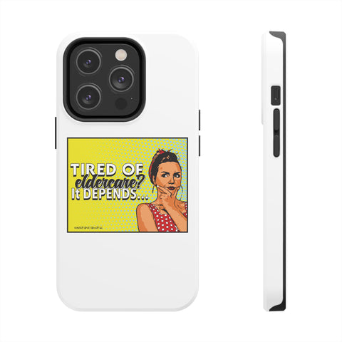 Tired of Eldercare? It Depends… Phone Case