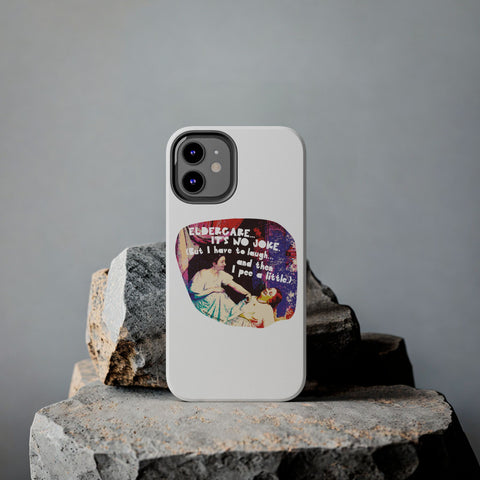 Eldercare…It’s No Joke (But I Have to Laugh…and Then I Pee a Little). Phone Case