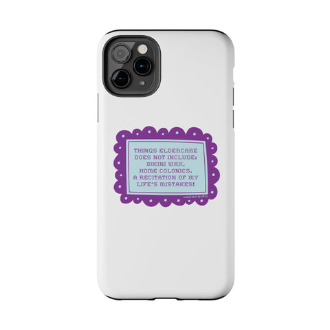Things Eldercare Does NOT Include - Phone Case