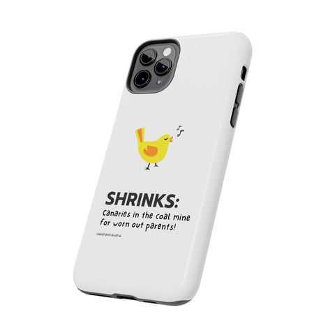 Shrinks: Canaries in the Coal Mine for Worn Out Parents! - Phone Case