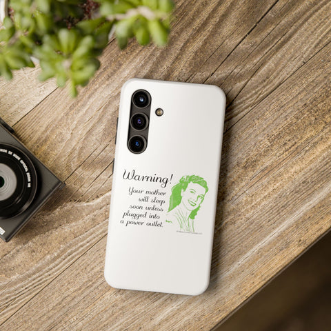 Warning! Your Mother Will Sleep Soon Unless Plugged Into a Power Outlet: Phone Case