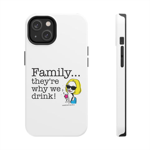 Family...They're Why We Drink! (2) - Phone Case