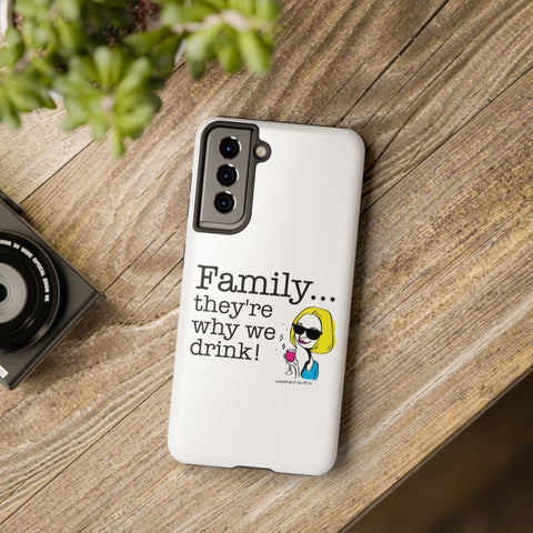 Family...They're Why We Drink! (2) - Phone Case