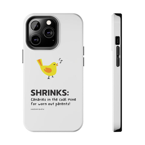 Shrinks: Canaries in the Coal Mine for Worn Out Parents! - Phone Case