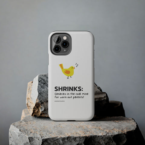 Shrinks: Canaries in the Coal Mine for Worn Out Parents! - Phone Case