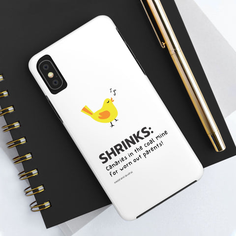 Shrinks: Canaries in the Coal Mine for Worn Out Parents! - Phone Case