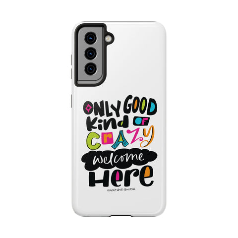 Only Good Kind of Crazy Welcome Here - Phone Case