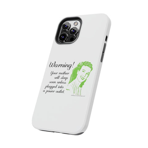Warning! Your Mother Will Sleep Soon Unless Plugged Into a Power Outlet: Phone Case