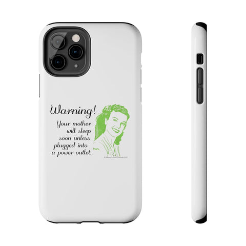 Warning! Your Mother Will Sleep Soon Unless Plugged Into a Power Outlet: Phone Case