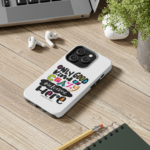 Only Good Kind of Crazy Welcome Here - Phone Case