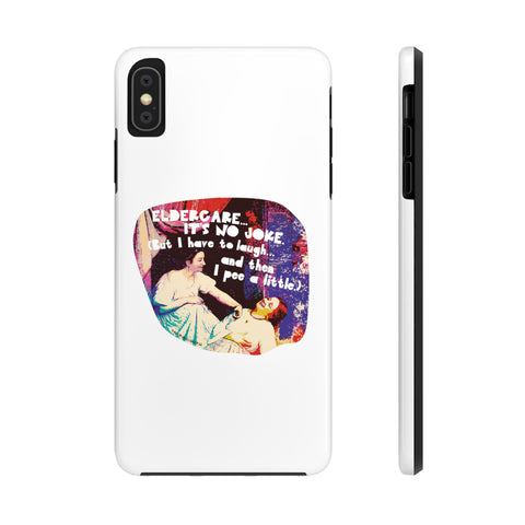 Eldercare…It’s No Joke (But I Have to Laugh…and Then I Pee a Little). Phone Case