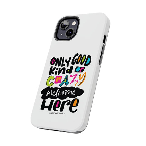 Only Good Kind of Crazy Welcome Here - Phone Case