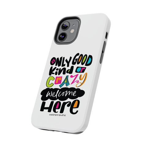 Only Good Kind of Crazy Welcome Here - Phone Case