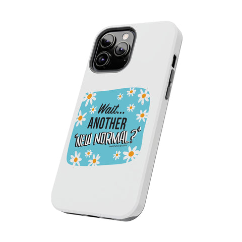 Wait...Another “New Normal”? – Phone Case