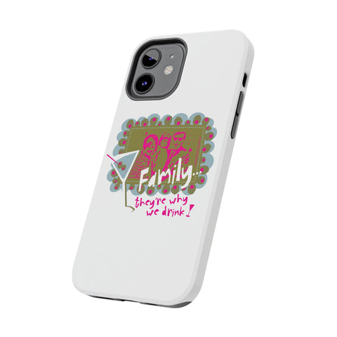 Family...They're Why We Drink! (1) - Phone Case