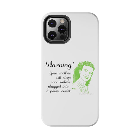Warning! Your Mother Will Sleep Soon Unless Plugged Into a Power Outlet: Phone Case