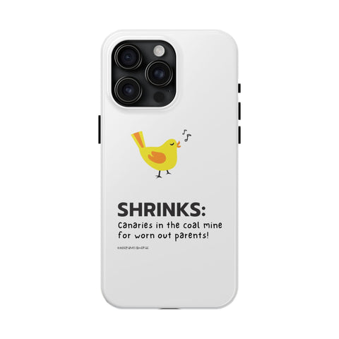 Shrinks: Canaries in the Coal Mine for Worn Out Parents! - Phone Case