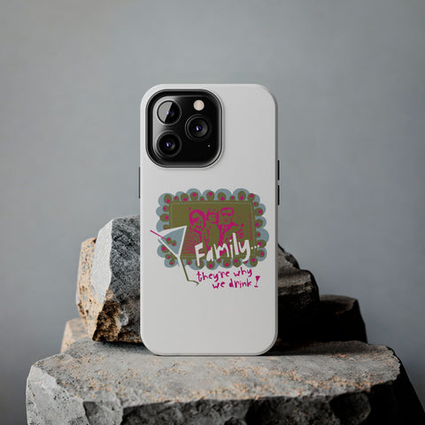 Family...They're Why We Drink! (1) - Phone Case