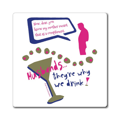 Husbands...They’re Why We Drink! – Magnet