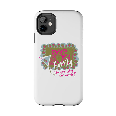 Family...They're Why We Drink! (1) - Phone Case