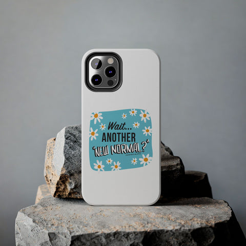 Wait...Another “New Normal”? – Phone Case