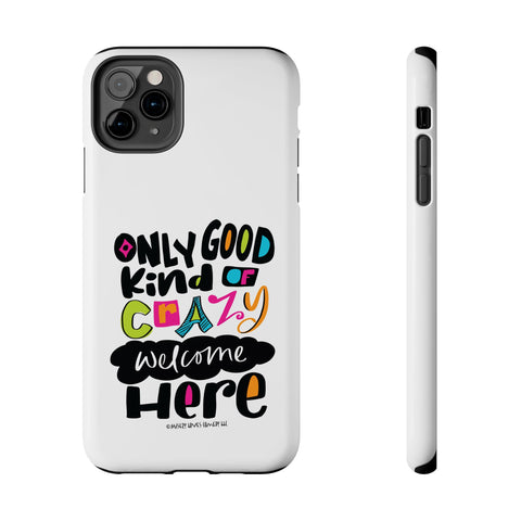 Only Good Kind of Crazy Welcome Here - Phone Case