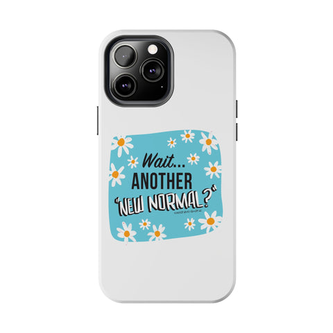 Wait...Another “New Normal”? – Phone Case