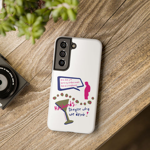 Husbands...They're Why We Drink! Phone Case