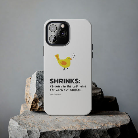 Shrinks: Canaries in the Coal Mine for Worn Out Parents! - Phone Case