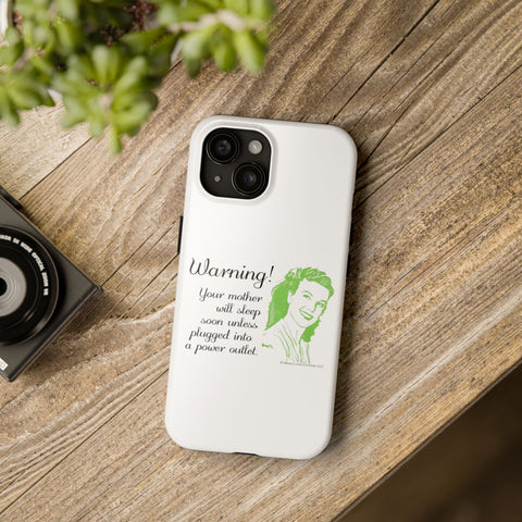 Warning! Your Mother Will Sleep Soon Unless Plugged Into a Power Outlet: Phone Case