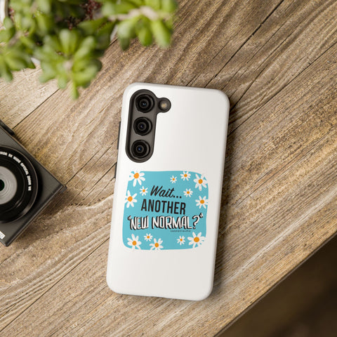 Wait...Another “New Normal”? – Phone Case