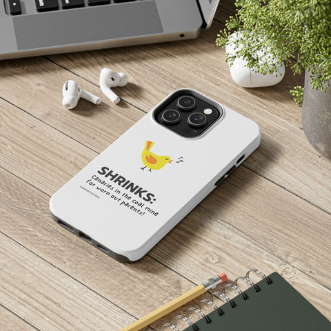Shrinks: Canaries in the Coal Mine for Worn Out Parents! - Phone Case