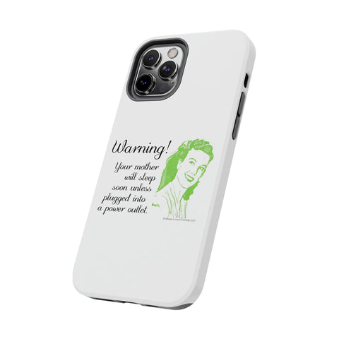 Warning! Your Mother Will Sleep Soon Unless Plugged Into a Power Outlet: Phone Case