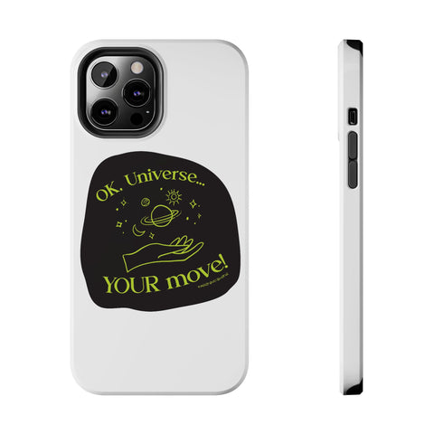 Ok, Universe ... Your Move! - Phone Case
