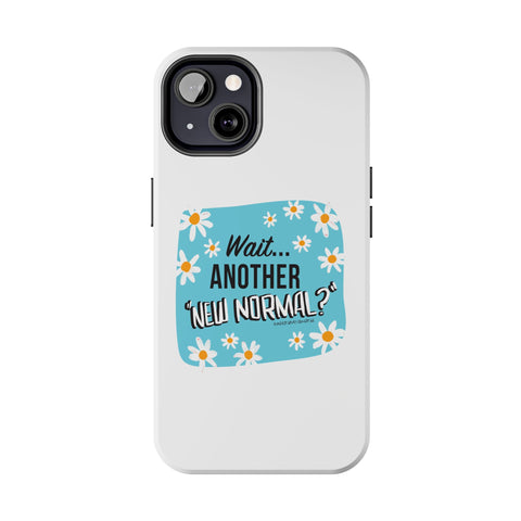 Wait...Another “New Normal”? – Phone Case