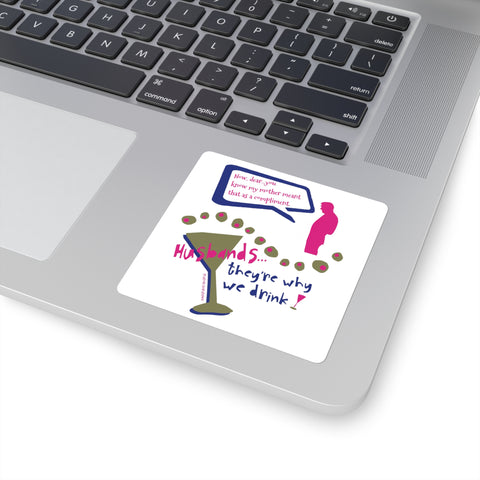Husbands...They're Why We Drink! - Square Stickers
